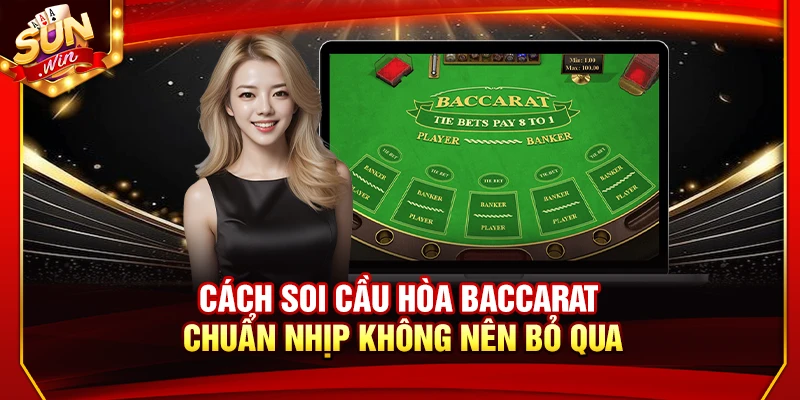 Cách Bắt Cầu Hòa Baccarat Chuẩn Nhịp Không Nên Bỏ Qua 5 Cách Bắt Cầu Hòa Baccarat Chuẩn Nhịp Không Nên Bỏ Qua