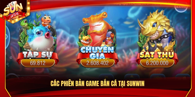Danh sách các phiên bản game bắn cá Sunwin