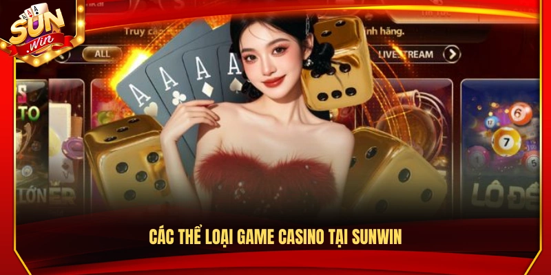 Các thể loại game casino nổi bật tại Sun Win
