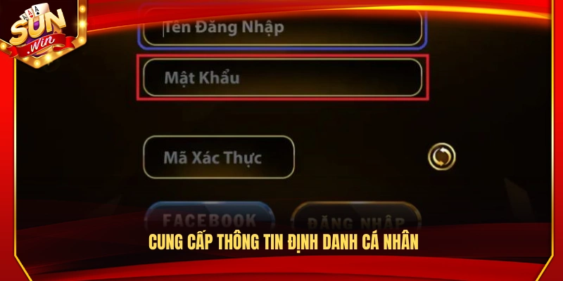 Đăng Nhập Sunwin – Cách Truy Cập Ổn Định Trên Mọi Thiết Bị 2 Cung cấp một số thông tin xác thực cá nhân