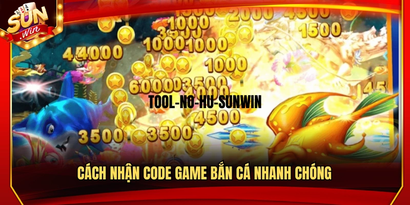 Hướng dẫn nhận code game bắn cá nhanh