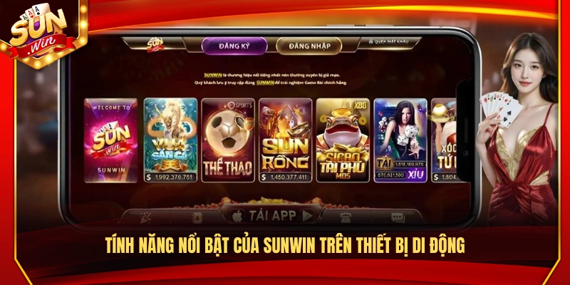 Các tính năng đặc biệt của Sunwin trên điện thoại 