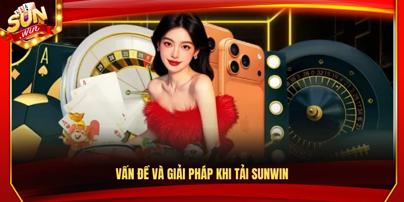 Các vấn đề thường gặp và cách khắc phục khi tải Sunwin